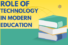 Role of Technology In Modern Education