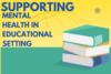Supporting Mental Health In Educational Settings: - Post Thumbnail