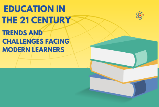 Education in the 21st Century: Trends and Challenges Facing Modern Learners