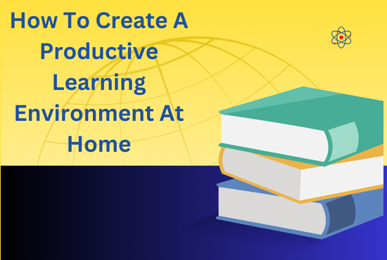 How to Create a Productive Learning Environment at Home