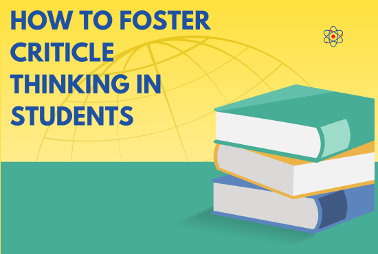 How to Foster Critical Thinking in Students: A Guide for Educators and Parents